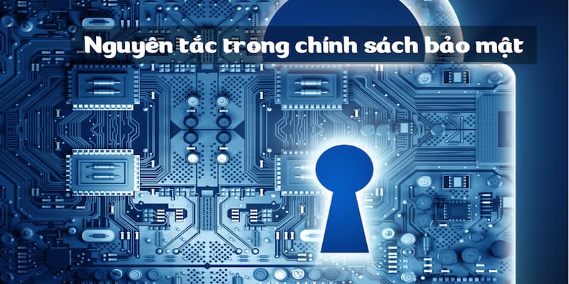 Nguyên tắc cơ bản trong chính sách bảo mật Nguyên tắc cơ bản trong chính sách bảo mật